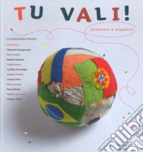 Tu vali! Allenati a sognare. Ediz. a colori libro di Núñez Pereira Cristina