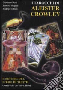 I tarocchi di Aleister Crowley. I segreti del libro di Thoth libro di Berti Giordano; Negrini Roberto; Tebani Rodrigo