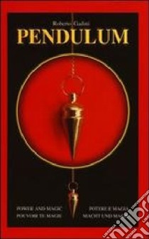 Pendulum. Potere e magia. Ediz. inglese, italiana, francese e tedesca libro di Gadini Roberto