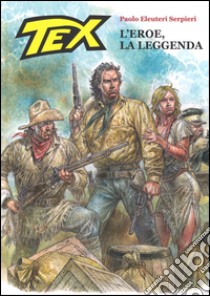 Tex. L'eroe, la leggenda. Ediz. limitata libro di Eleuteri Serpieri Paolo