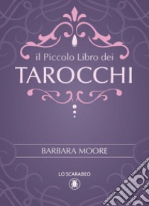 Il piccolo libro dei tarocchi libro di Moore Barbara