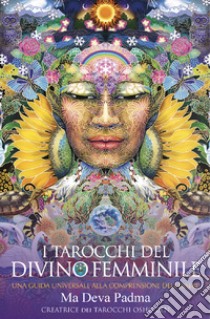 I tarocchi del divino femminile. Kit. Con Carte libro di Padma Deva