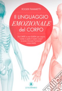 Il linguaggio emozionale del corpo. Con 26 schede a colori libro di Fiammetti Roger