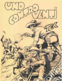 Uno contro venti. Tex libro di Bonelli Gianluigi