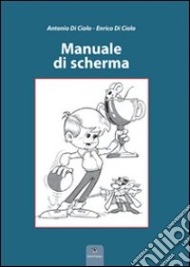 Manuale di scherma libro di Di Ciolo Antonio; Di Ciolo Enrico