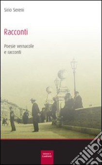 Racconti, poesie, vernacole e racconti libro di Sereni Sirio