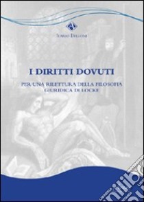 I diritti dovuti. Per una rilettura della filsofia giuridica di Locke libro di Belloni Ilario