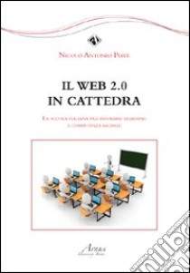 Il Web 2.0 in cattedra. La scuola italiana fra informal learning e competenza mediale libro di Piave Nicolò Antonio