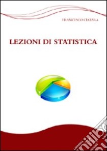 Lezioni di statistica libro di Ciatara Francesco