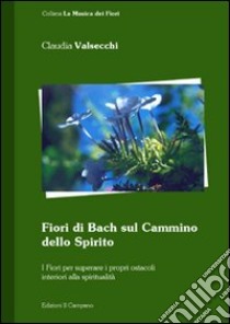 Fiori di Bach sul cammino dello spirito libro di Valsecchi Claudia