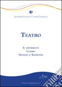 Teatro. Il diffidente Codro Olindo e Sofronia libro di Cronegk Johann F. von