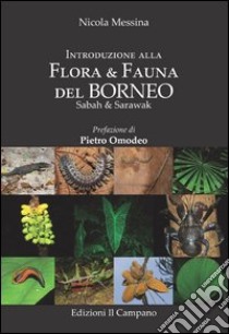 Introduzione alla flora & fauna del Borneo. Sabah & sarawak libro di Messina Nicola