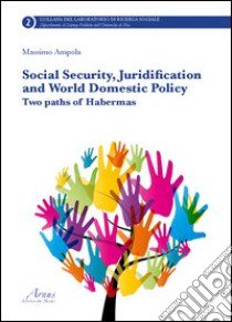 Social security, juridification and world domestic policy. Two paths of Habermas libro di Ampola Massimo