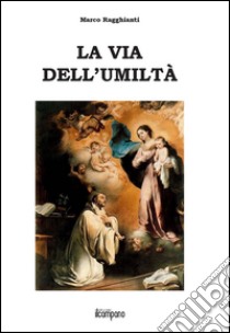 La via dell'umiltà libro di Ragghianti Marco