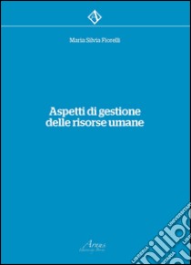 Aspetti di gestione delle risorse umane libro di Fiorelli Maria Silvia