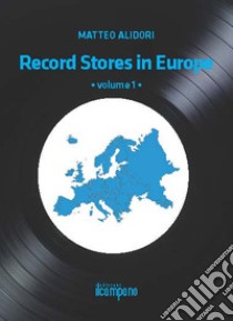 Record stores in Europe. Vol. 1 libro di Alidori Matteo