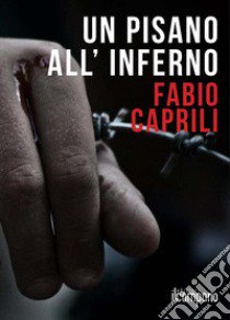 Un pisano all'inferno libro di Caprili Fabio