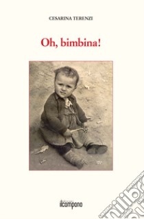 Oh, bimbina! libro di Terenzi Cesarina