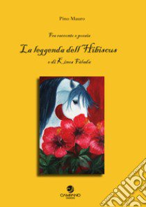 La leggenda dell'Hibiscus e di Kinos Fàlada libro di Mauro Pino