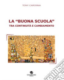 La «buona scuola» tra continuità e cambiamento libro di Caronna Tony