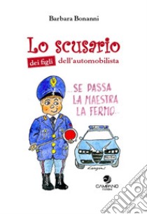 Lo scusario dei figli dell'automobilista libro di Bonanni Barbara