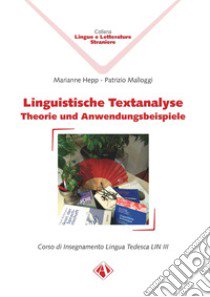 Linguistische Textanalyse. Theorie und Anwendungsbeispiele. Corso di insegnamento lingua tedesca LIN III libro di Hepp Marianne; Malloggi Patrizio