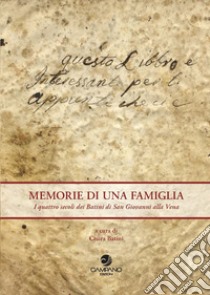 Memorie di una famiglia. I quattro secoli dei Batini di San Giovanni alla Vena libro di Batini C. (cur.)