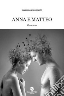 Anna e Matteo libro di Massimetti Massimo