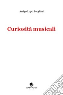 Curiosità musicali libro di Lupo Berghini Arrigo