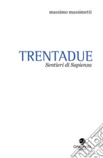 Trentadue. Sentieri di sapienza. Quaderno. Vol. 2 libro di Massimetti Massimo