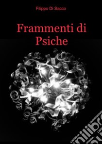 Frammenti di Psiche libro di Di Sacco Filippo