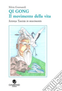 Qi Gong. Il movimento della vita scienza Taoista in movimento libro di Gusmaroli Silvia