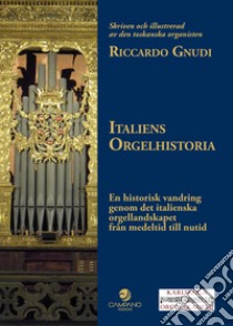 Italiens Orgelhistoria. En historisk vandring genom det italienska orgellandskapet från medeltid till nutid libro di Gnudi Riccardo