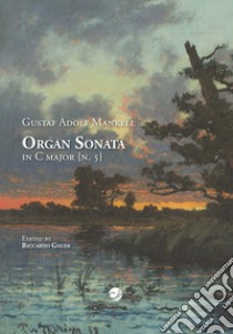 Gustaf Adolf Mankell Organ Sonata in C major (n. 5) libro di Gnudi Riccardo