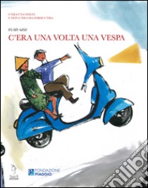 C'era una volta una Vespa. Ediz. illustrata libro di Aziz Fuad