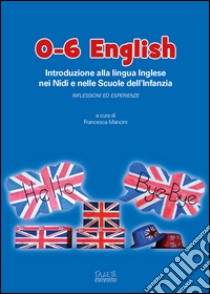 0-6 English. Introduzione alla lingua inglese nei nidi e nelle scuole dell'Infanzia. Riflessioni ed esperienze. Con CD-Audio libro di Mancini F. (cur.)