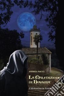 La maledizione di Rosaura. L'alchimista in Valdera libro di Nacci Andrea