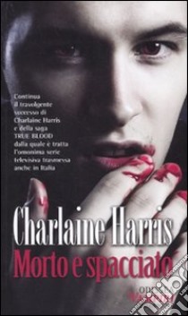 Morto e spacciato libro di Harris Charlaine