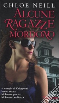 Alcune ragazze mordono. Vampiri di Chicago. Vol. 1 libro di Neill Chloe