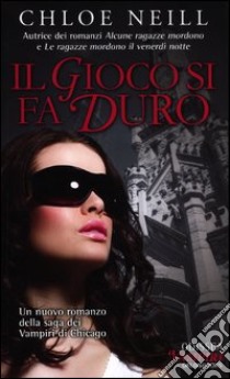 Il gioco si fa duro. Vampiri di Chicago. Vol. 4 libro di Neill Chloe