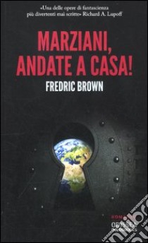 Marziani, andate a casa! libro di Brown Fredric