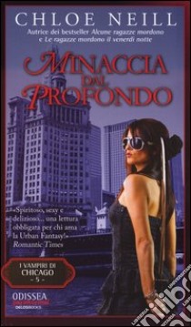 Minaccia dal profondo. Vampiri di Chicago. Vol. 5 libro di Neill Chloe