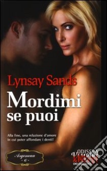 Mordimi se puoi. Argeneau. Vol. 6 libro di Sands Lynsay