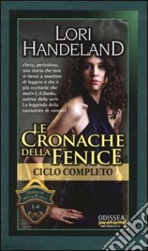 Cronache della Fenice: Contro l'Apocalisse-La fine può attendere-La fine verrà-Il morso del caos libro di Handeland Lori