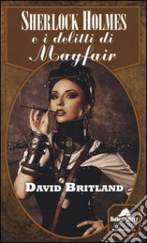 Sherlock Holmes e i delitti di Mayfair libro di Britland David