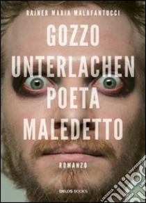 Gozzo Unterlachen poeta maledetto libro di Malafantucci Rainer M.