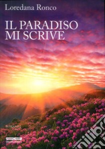 Il paradiso mi scrive libro di Ronco Loredana