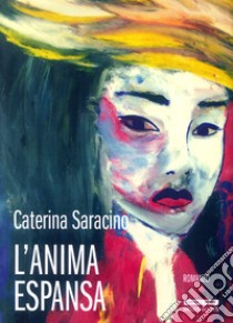 L'anima espansa libro di Saracino Caterina