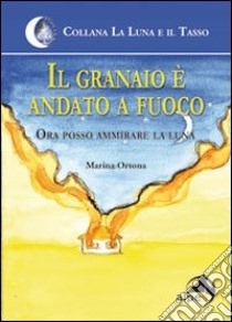 Il granaio è andato a fuoco. Ora posso ammirare la luna libro di Ortona Marina