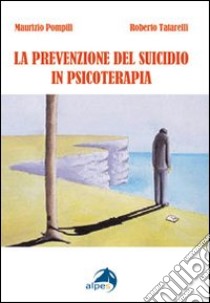 La prevenzione del suicidio in psicoterapia libro di Pompili Maurizio; Tatarelli Roberto